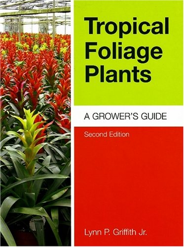 Tropical Foliage Plants: A Grower's Guide,Used