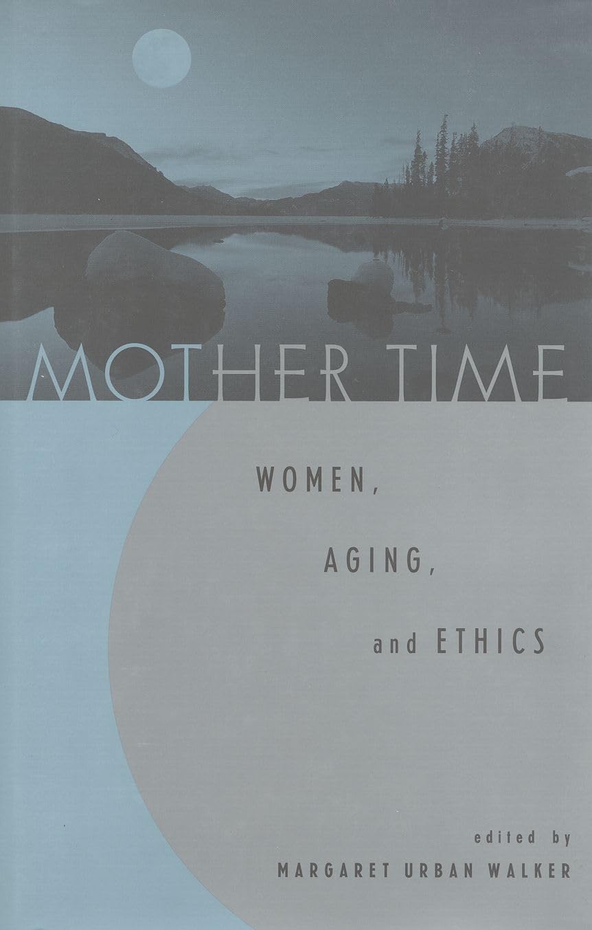 Mother Time: Women, Aging, And Ethics-used