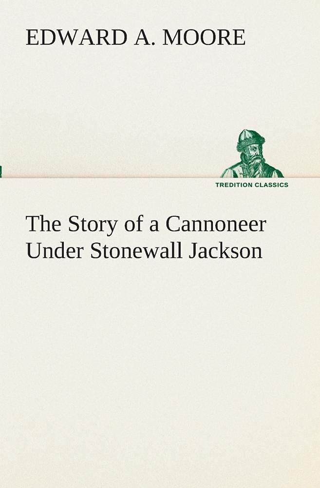 The Story of a Cannoneer Under Stonewall Jackson,Used
