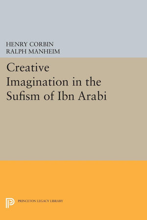 Creative Imagination in the Sufism of Ibn Arabi (Bollingen Series, 185),New