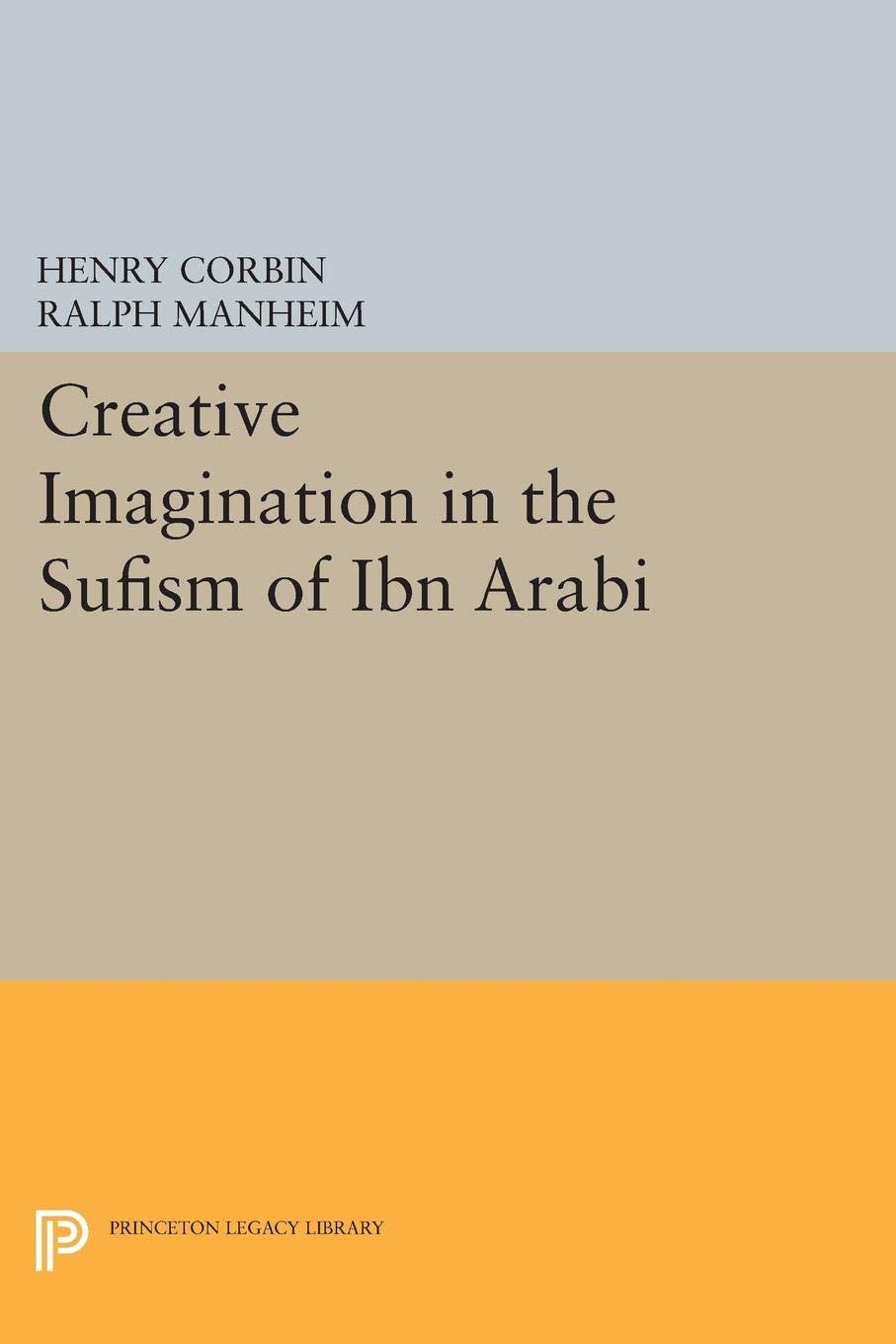 Creative Imagination in the Sufism of Ibn Arabi (Bollingen Series, 185),New