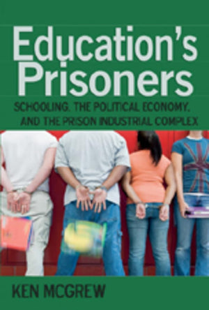Educations Prisoners: Schooling, the Political Economy, and the Prison Industrial Complex (Counterpoints),Used