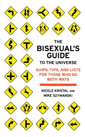 The Bisexual's Guide to the Universe: Quips, Tips, and Lists for Those Who Go Both Ways,Used