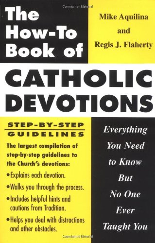 The Howto Book of Catholic Devotions: Everything You Need to Know But No One Ever Taught You,Used