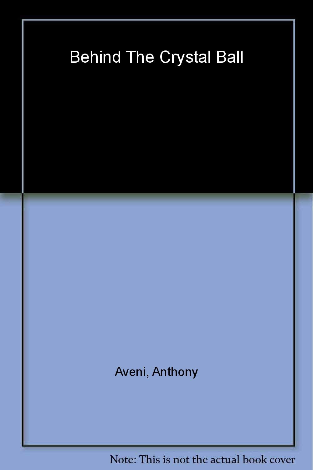Behind The Crystal Ball: Magic, Science, And The Occult From Antiquity Through The New Age, Revised Edition,New