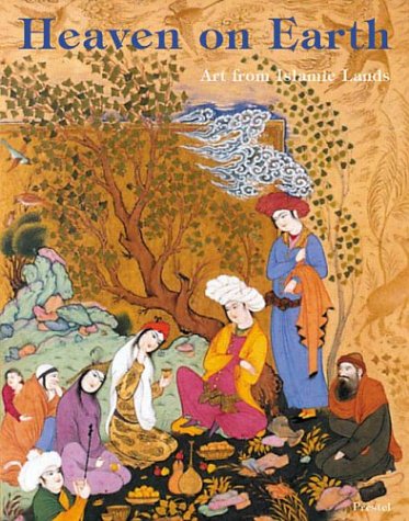 Heaven on Earth: Art from Islamic Lands; Work from The State Hermitage Museum and the Khalili Collection,Used