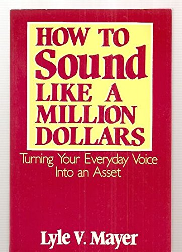 How to Sound Like a Million Dollars: Turning Your Everyday Voice into an Asset,Used