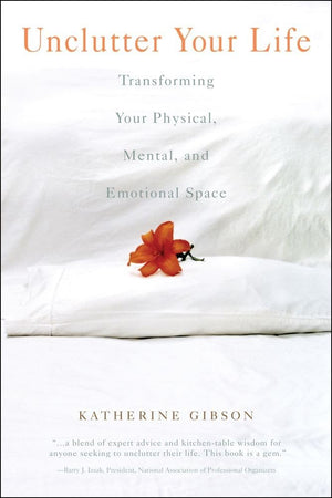 Unclutter Your Life: Transforming Your Physical, Mental, And Emotional Space,Used