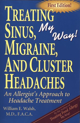 Treating Sinus, Migraine, and Cluster Headaches, My Way : An allergist's approach to headache treatment,Used