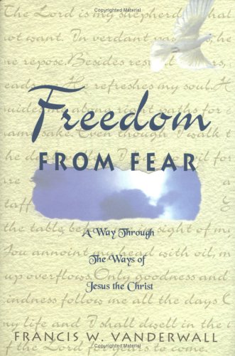 Freedom From Fear : A Way Through the Ways of Jesus the Christ,Used