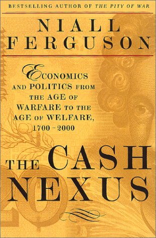 The Cash Nexus: Economics And Politics From The Age Of Warfare Through The Age Of Welfare, 17002000-new,New