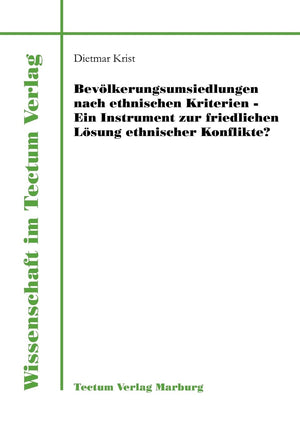Bevlkerungsumsiedlungen nach ethnischen Kriterien  ein Instrument zur friedlichen Lsung ethnischer Konflikte? (Wissenschaft Im ,Used