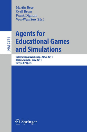 Agents for Educational Games and Simulations: International Workshop, AEGS 2011, Taipei, Taiwan, May 2, 2011, Revised Papers (Le,Used
