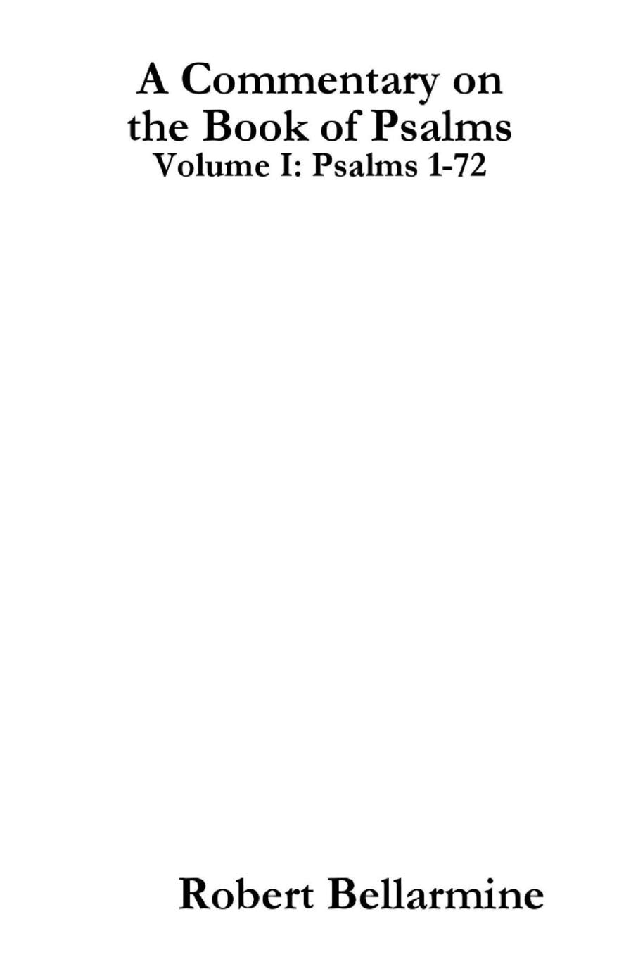 A Commentary On The Book Of Psalms: Volume I: Psalms 172,New