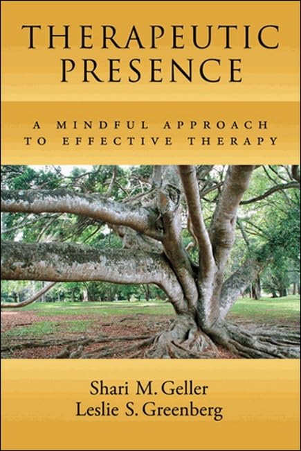 Therapeutic Presence: A Mindful Approach To Effective Therapy