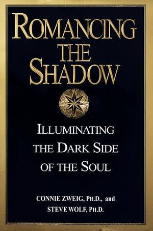 Romancing The Shadow: Illuminating The Dark Side Of The Soul-new
