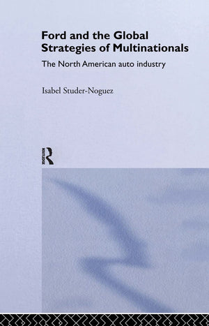 Ford And The Global Strategies Of Multinationals; The North American Auto Industry,Used