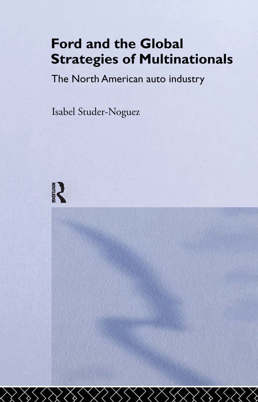 Ford And The Global Strategies Of Multinationals; The North American Auto Industry,Used