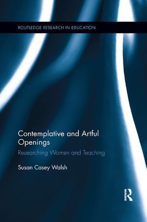 Contemplative and Artful Openings: Researching Women and Teaching (Routledge Research in Education),Used