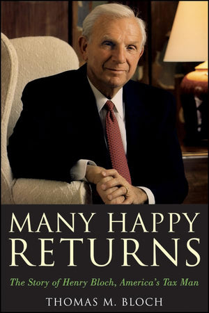 Many Happy Returns: The Story of Henry Bloch, Americas Tax Man