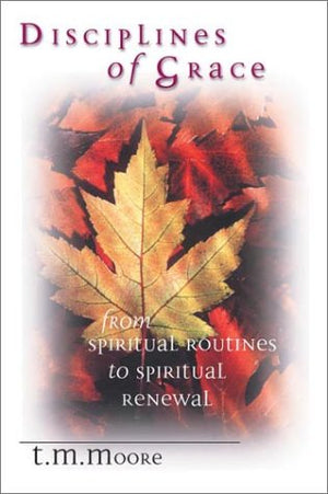 Disciplines of Grace: From Spiritual Routines to Spiritual Renewal,Used