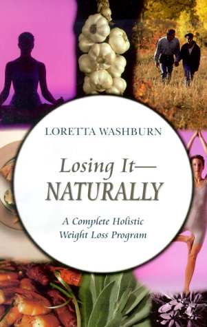Losing ItNaturally : A Complete Holistic Weight Loss Program,Used