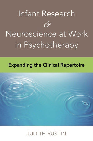 Infant Research & Neuroscience At Work In Psychotherapy: Expanding The Clinical Repertoire (Norton Professional Books (Hardcover,New