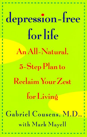 Depressionfree For Life: An Allnatural, 5Step Plan To Reclaim Your Zest For Living