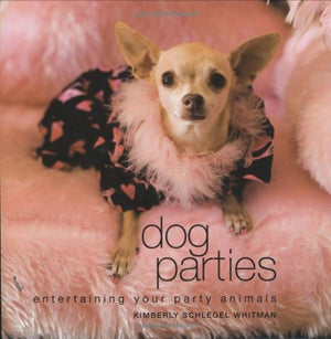 Dog Parties: Entertaining Your Party Animals,Used
