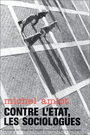 Contre L'Etat, Les Sociologues Elements Pour Une Histoire De La Sociologie Urbai