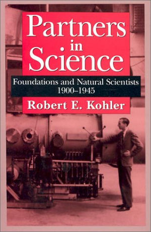 Partners in Science: Foundations and Natural Scientists, 19001945,New