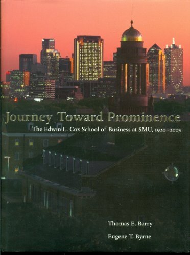 Journey Toward Prominence: The Edwin L. Cox School of Business at Smu, 19202005,New