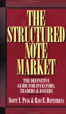The Structured Note Market: The Definitive Guide for Investors, Traders & Issuers