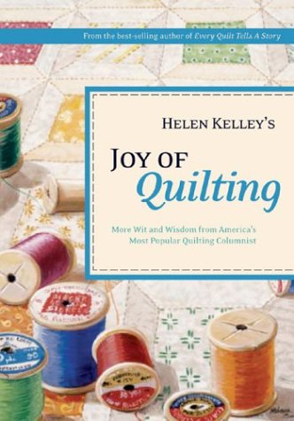 Helen Kelley'S Joy Of Quilting : More Wit And Wisdom From America'S Most Popular Quilting Columnist,Used