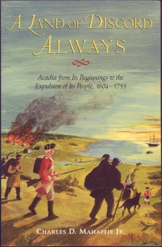 Land of Discord Always: Acadia from Its Beginnings to the Expulsion of Its People, 16041755,Used