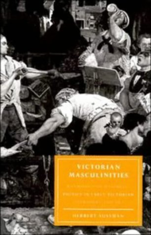 Victorian Masculinities: Manhood and Masculine Poetics in Early Victorian Literature and Art (Cambridge Studies in NineteenthCe,Used