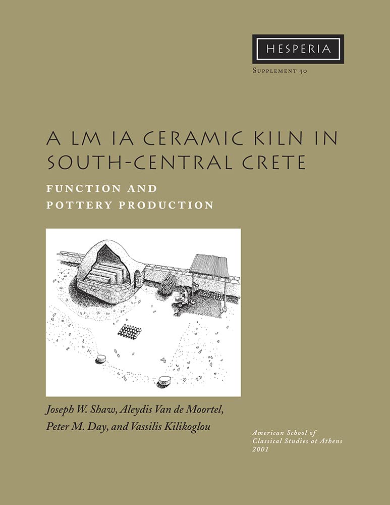 A LM IA Ceramic Kiln in SouthCentral Crete: Function and Pottery Production (Hesperia Supplement),Used