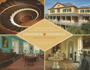 Grandeur Preserved: The House Museums of Historic Charleston Foundation,Used