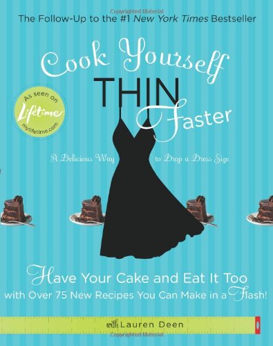 Cook Yourself Thin Faster: Have Your Cake And Eat It Too With Over 75 New Recipes You Can Make In A Flash!,Used