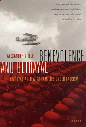 Benevolence And Betrayal: Five Italian Jewish Families Under Fascism,New