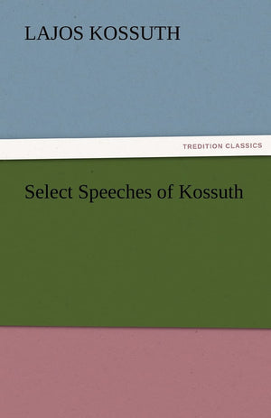Select Speeches of Kossuth,Used