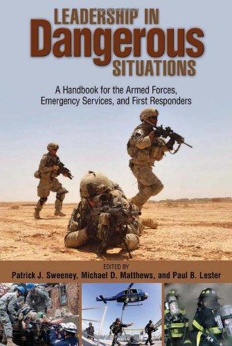 Leadership In Dangerous Situations: A Handbook For The Armed Forces, Emergency Services And First Responders