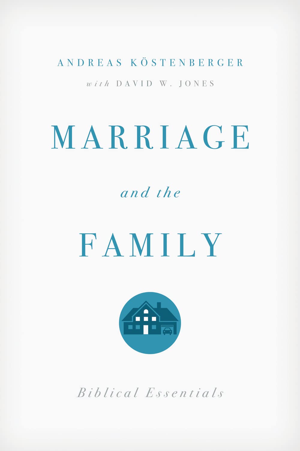 Marriage And The Family: Biblical Essentials
