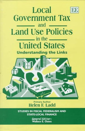 local government tax and land use policies in the united states: Understanding the Links (Studies in Fiscal Federalism and State,Used