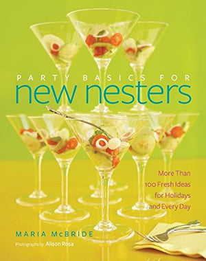 Party Basics for New Nesters: More Than 100 Fresh Ideas for Holidays and Every Day,New