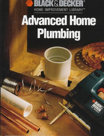 Advanced Home Plumbing (Black & Decker Home Improvement Library),Used