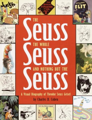 The Seuss, The Whole Seuss And Nothing But The Seuss: A Visual Biography Of Theodor Seuss Geisel-used