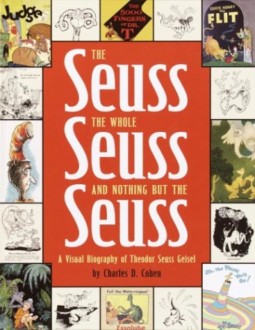 The Seuss, The Whole Seuss And Nothing But The Seuss: A Visual Biography Of Theodor Seuss Geisel-used
