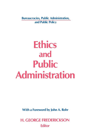Ethics and Public Administration (Bureaucracies, Public Administration, & Public Policy),Used