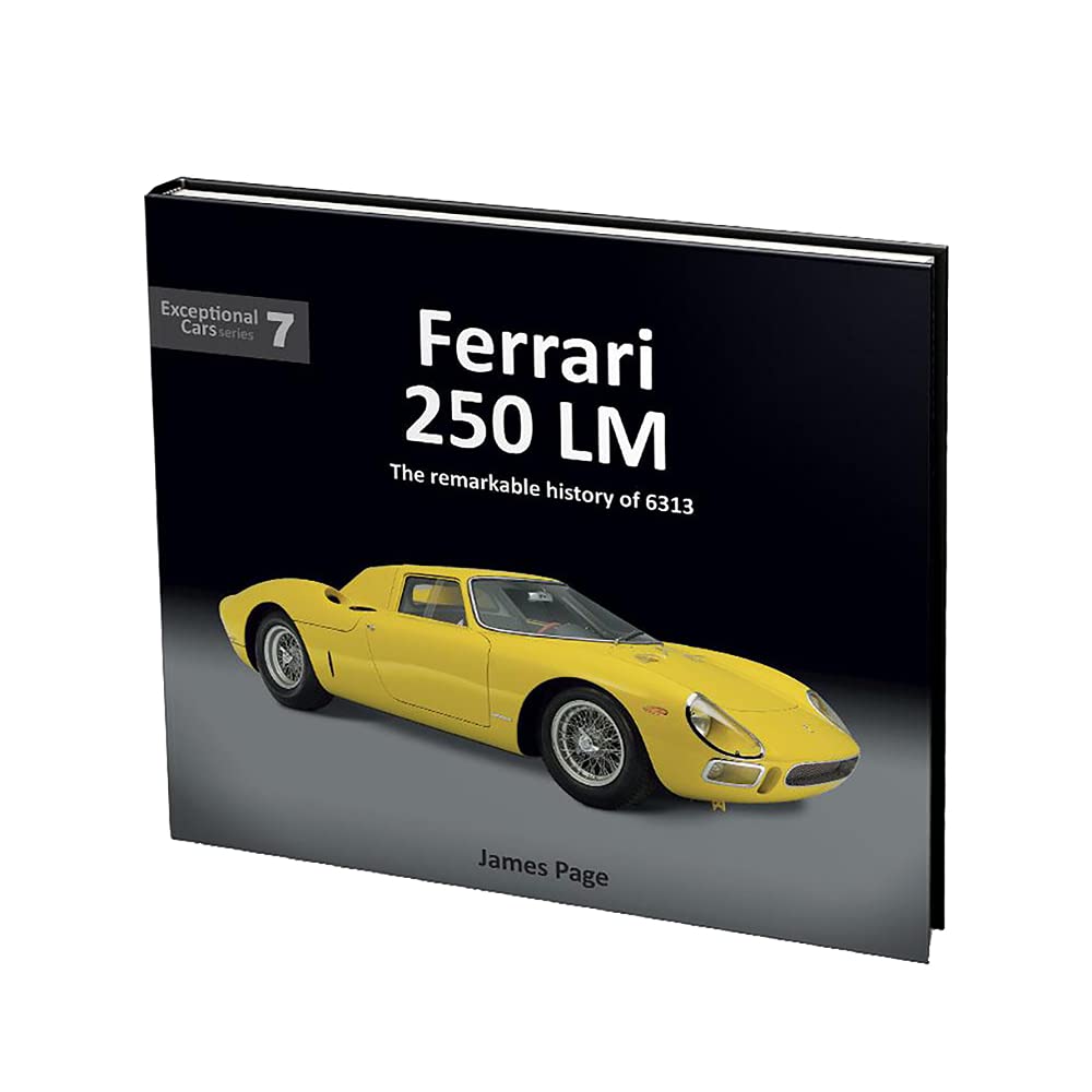 Ferrari 250 Lm: The Remarkable History Of 6313 (Exceptional Cars, 7) (Exceptional Cars Series)